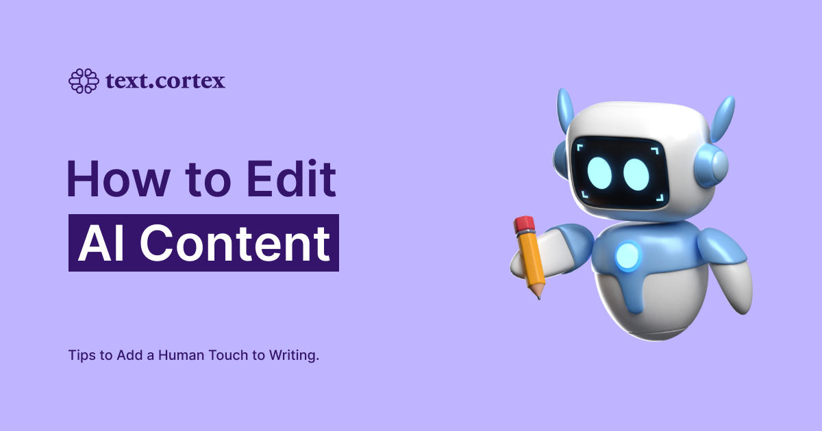 How to Edit AI Content: 9 Tips to Add a Human Touch to Writing